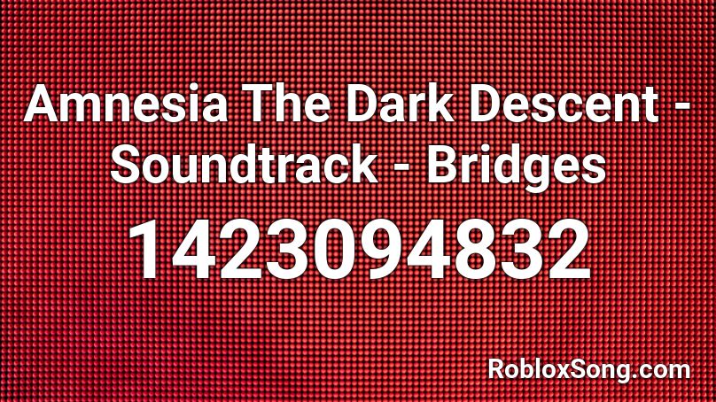 Amnesia The Dark Descent - Soundtrack - Bridges Roblox ID