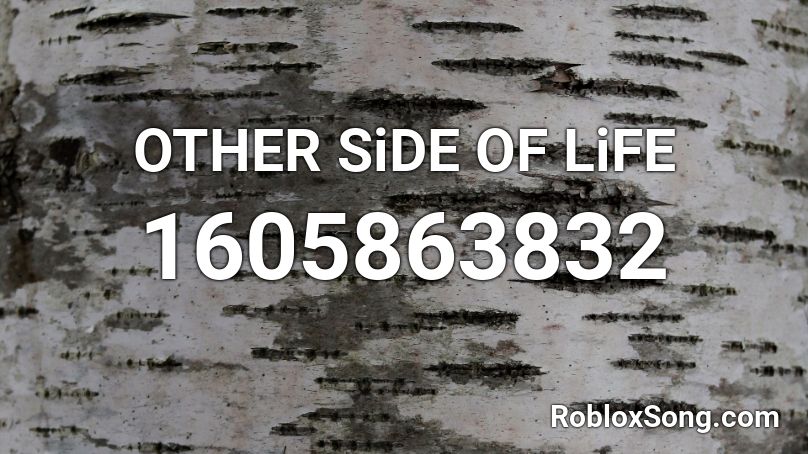 Other Side Of Life Roblox Id Roblox Music Codes - good mt dew code for roblox