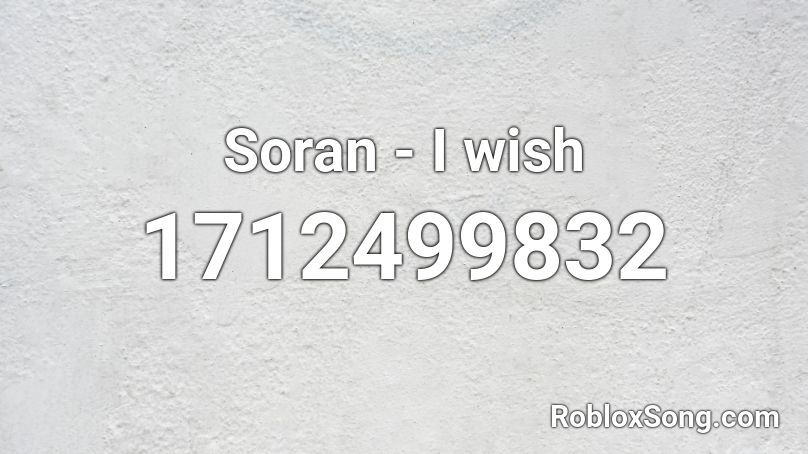 Soran - I wish Roblox ID