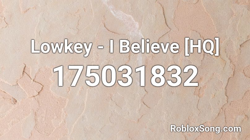 Lowkey - I Believe [HQ] Roblox ID