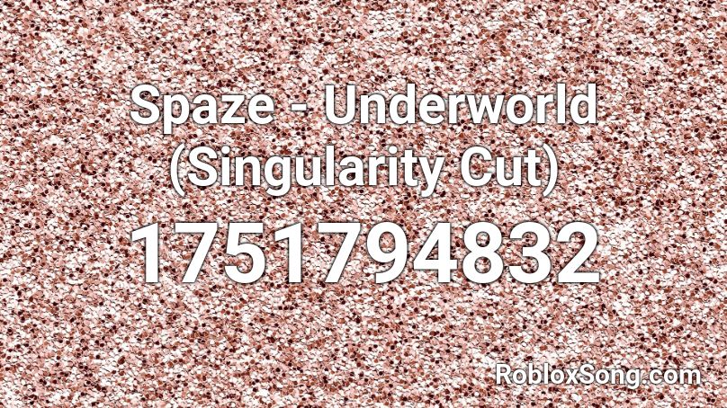 Spaze - Underworld (Singularity Cut) Roblox ID