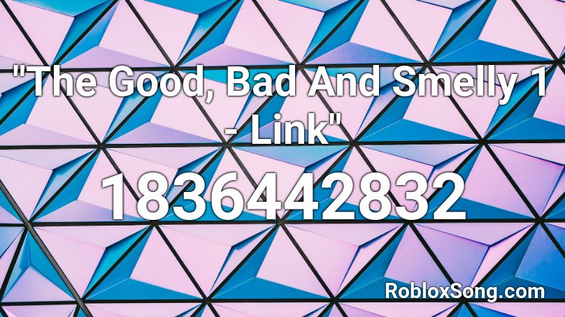 The Good Bad And Smelly 1 Link Roblox Id Roblox Music Codes - please link to a page on www roblox com