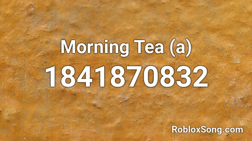 Morning Tea (a) Roblox ID