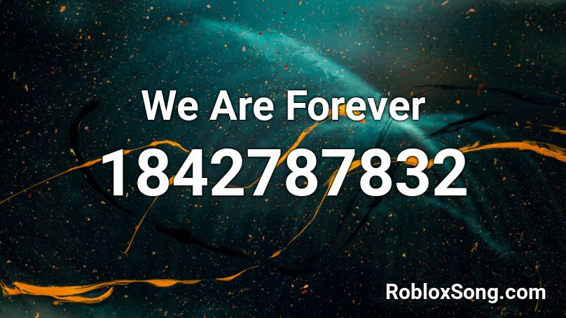 We Are Forever Roblox ID