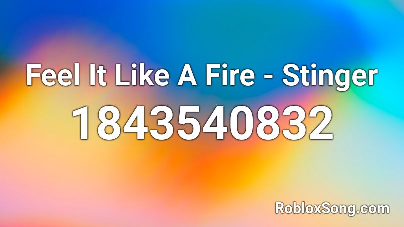 Feel It Like A Fire - Stinger Roblox ID