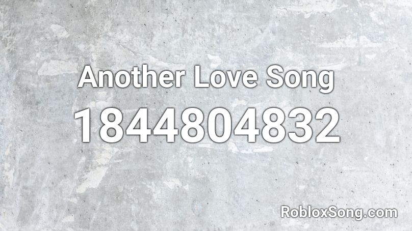 Another Love Song Roblox ID