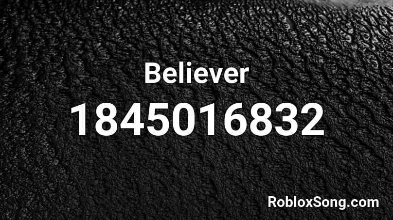 What Is The Id Code For Believer On Roblox - song id for believeron roblox