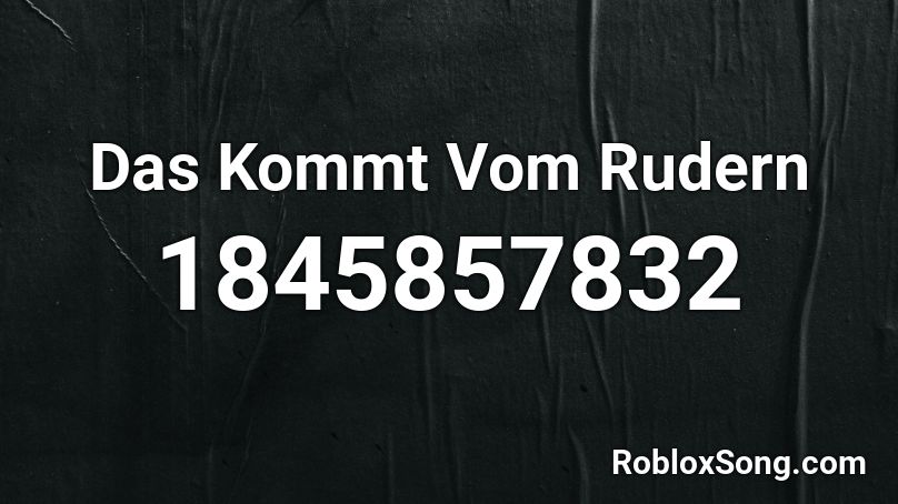 Das Kommt Vom Rudern Roblox ID