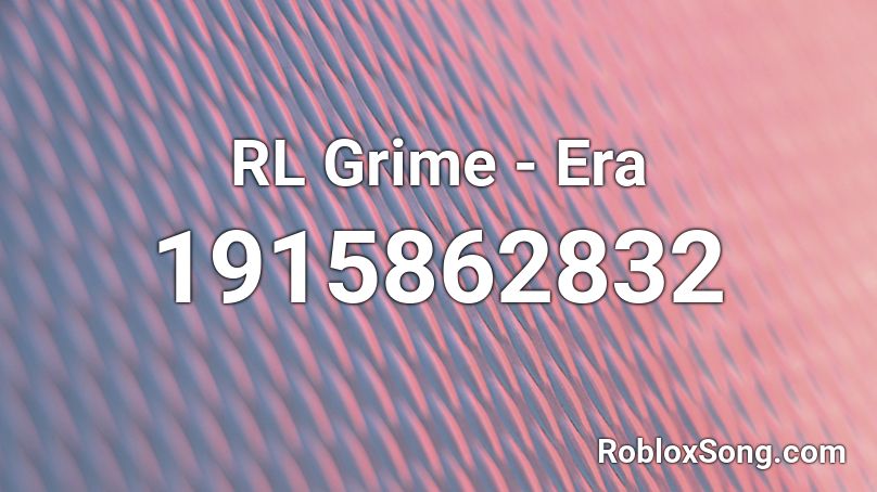 RL Grime - Era  Roblox ID