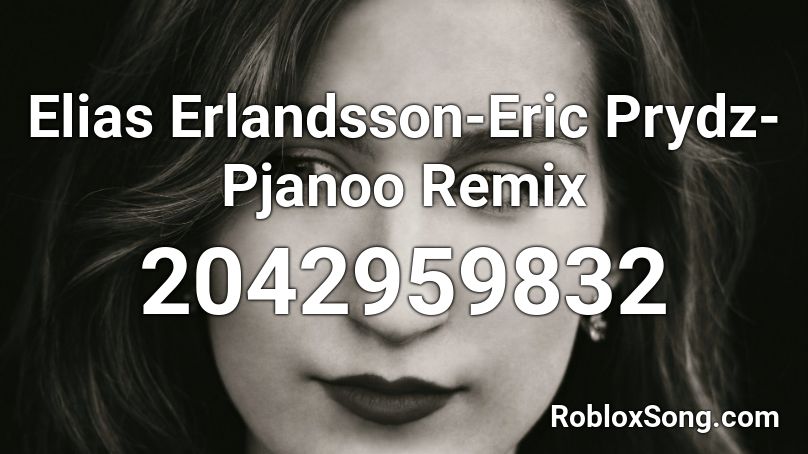 Elias Erlandsson-Eric Prydz-Pjanoo Remix Roblox ID