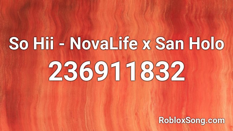 So Hii - NovaLife x San Holo Roblox ID