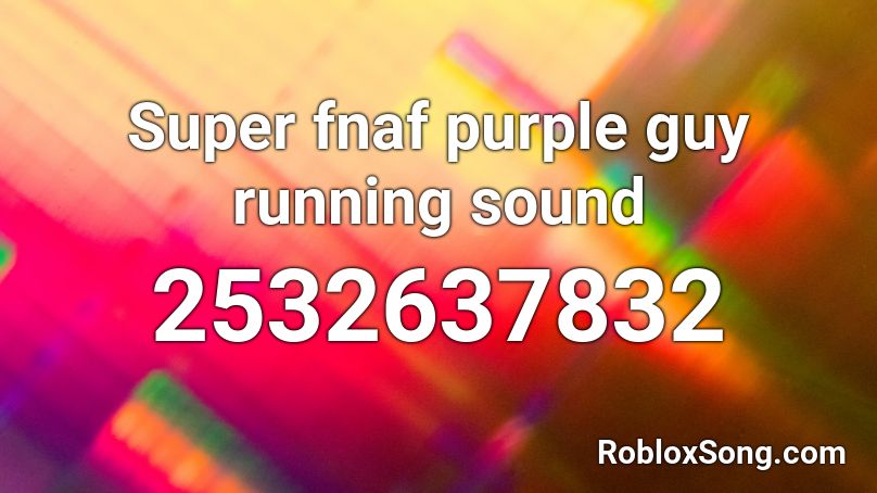 Super fnaf purple guy running sound Roblox ID