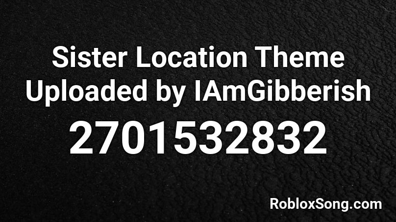 Sister Location Theme Uploaded by IAmGibberish Roblox ID