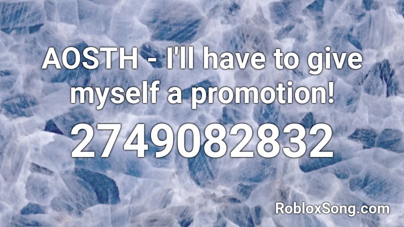 AOSTH - I'll have to give myself a promotion! Roblox ID