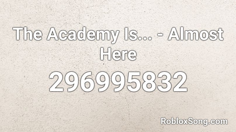 The Academy Is... - Almost Here Roblox ID