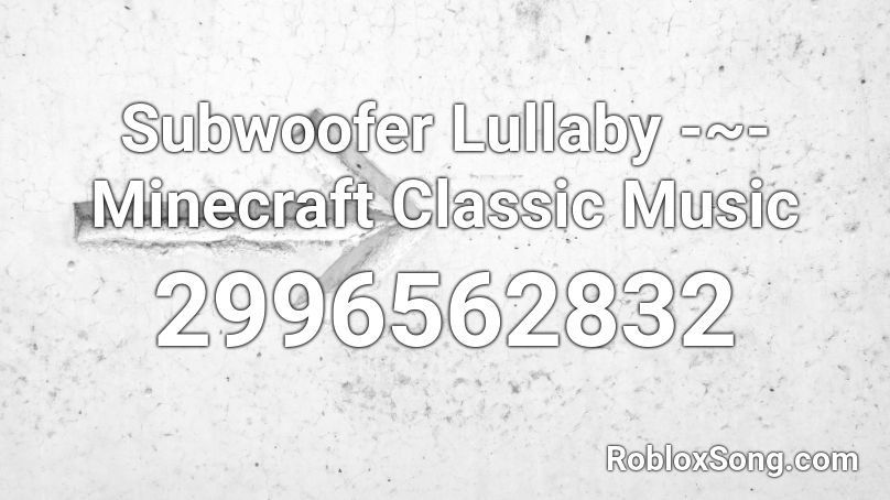 Subwoofer Lullaby Minecraft Classic Music Roblox Id Roblox Music Codes - roblox id minecraft song loud