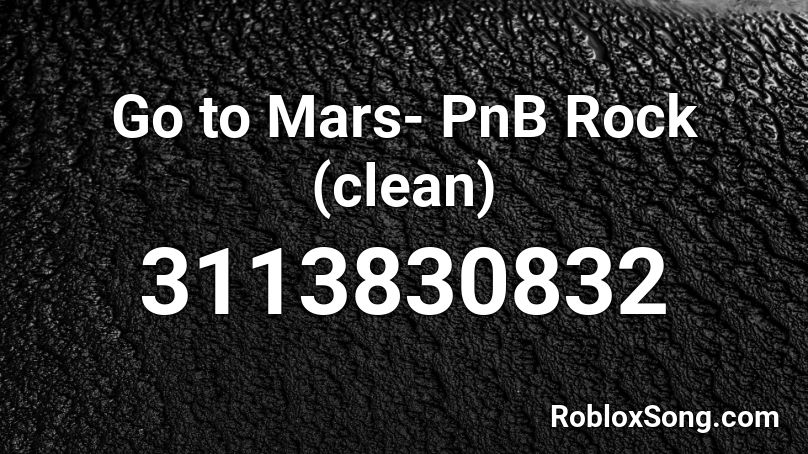 Go to Mars- PnB Rock (clean) Roblox ID