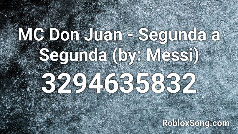 MC Don Juan - Segunda a Segunda (by: Messi) Roblox ID