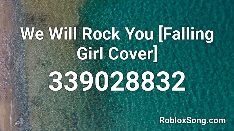 We Will Rock You [Falling Girl Cover] Roblox ID