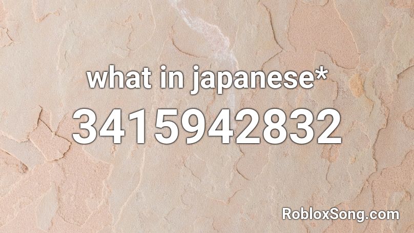 what in japanese* Roblox ID