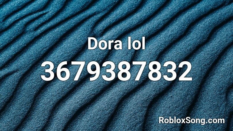 Dora lol Roblox ID