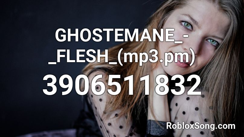Ghostemane Flesh Mp3 Pm Roblox Id Roblox Music Codes - freddie dredd weather roblox id