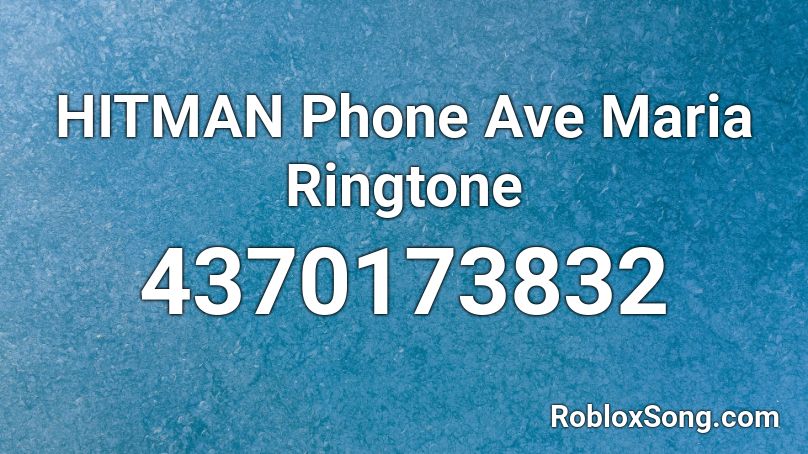 HITMAN Phone Ave Maria Ringtone Roblox ID