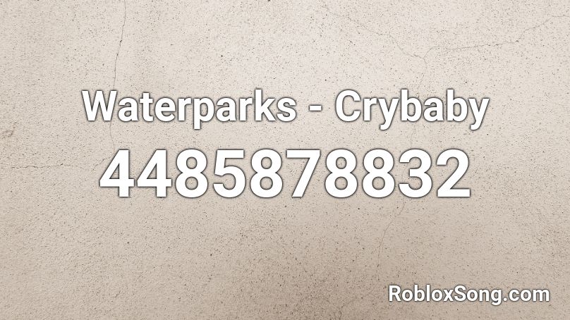 Waterparks - Crybaby Roblox ID