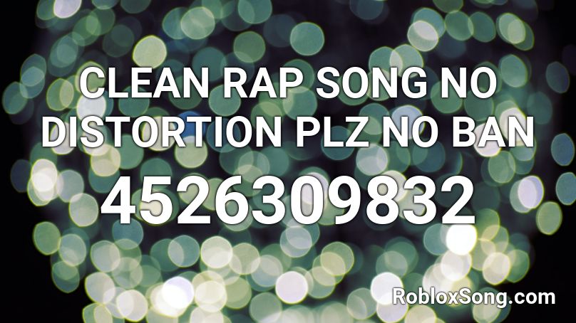 CLEAN RAP SONG NO DISTORTION PLZ NO BAN  Roblox ID