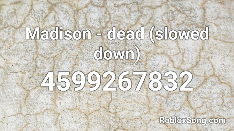 Madison - dead (slowed down) Roblox ID