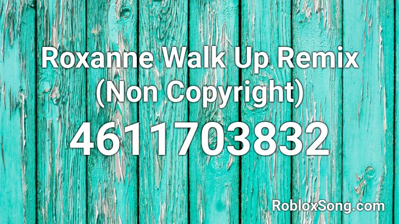 Roxanne Walk Up Remix (Non Copyright) Roblox ID