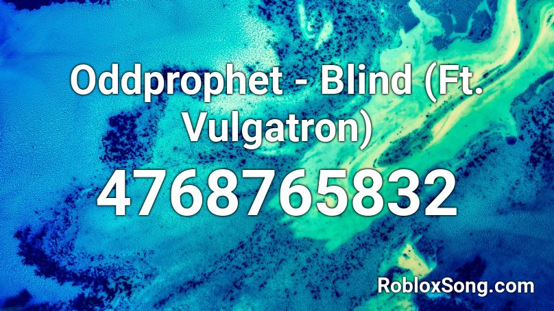 Oddprophet - Blind (Ft. Vulgatron) Roblox ID