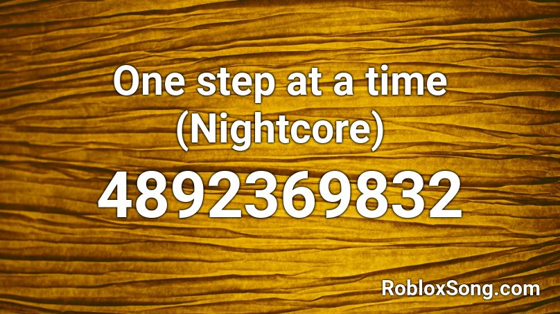 One step at a time (Nightcore) Roblox ID