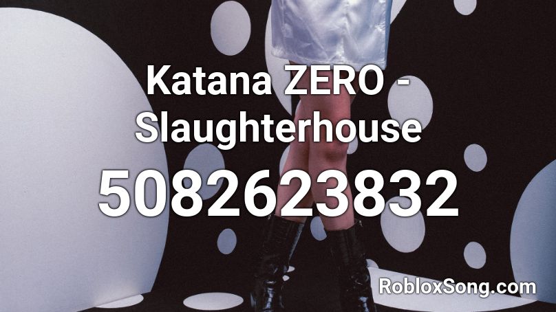 Katana ZERO - Slaughterhouse Roblox ID