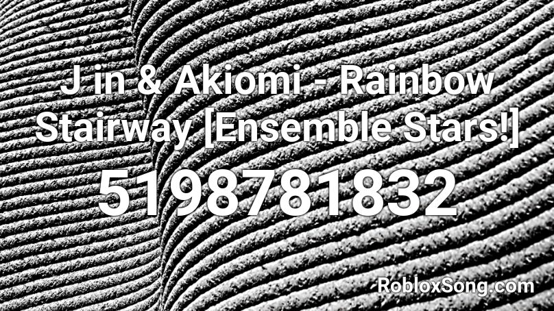 J in & Akiomi - Rainbow Stairway [Ensemble Stars!] Roblox ID