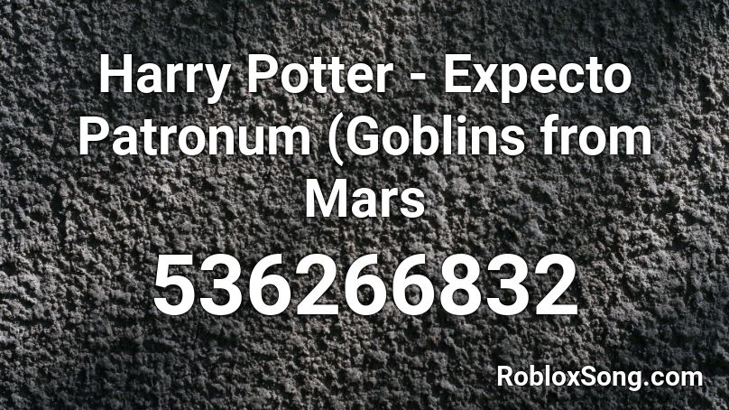 Goblins From Mars Harry Potter Expecto Patronum Roblox Id Roblox Music Codes - harry pottter meme song roblox