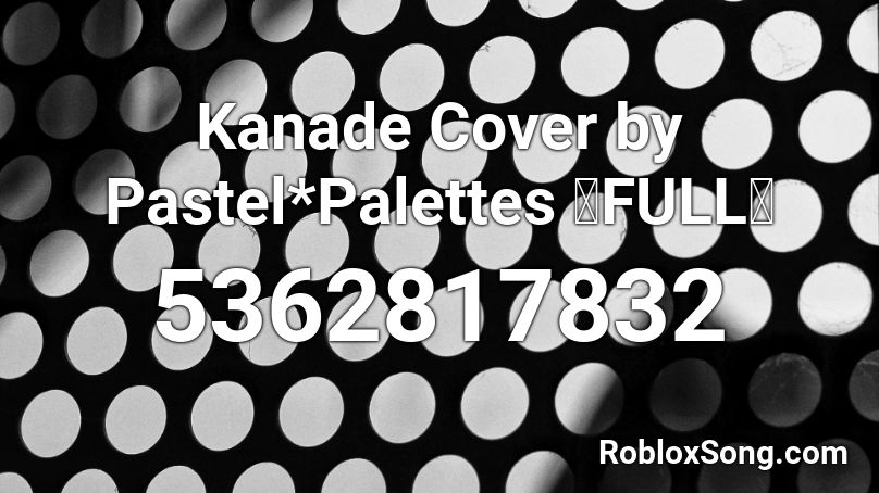 Kanade Cover by Pastel*Palettes 【FULL】 Roblox ID
