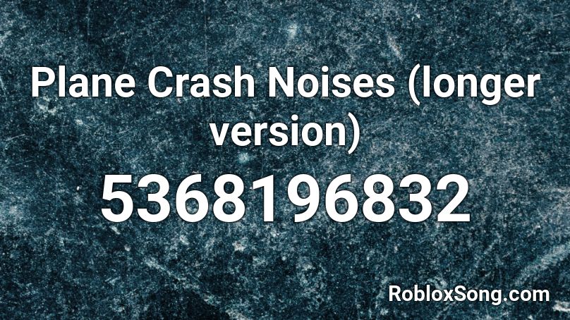 Plane Crash Noises (longer version) Roblox ID