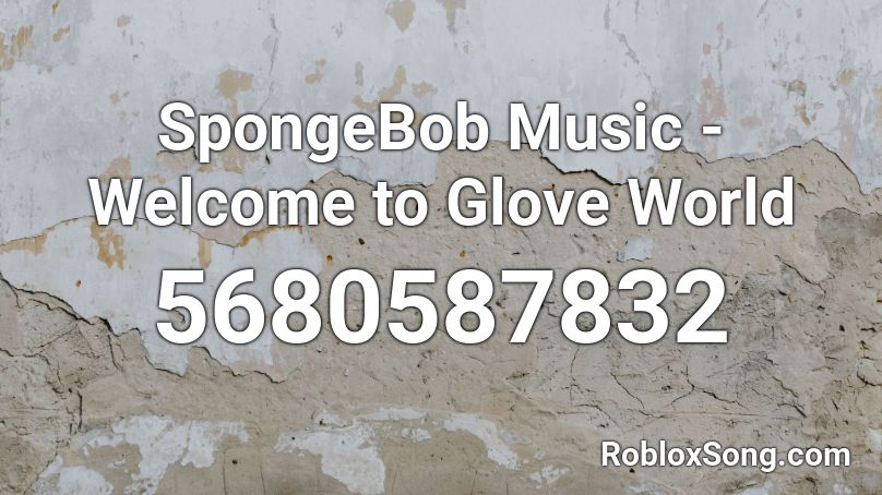 SpongeBob Music - Welcome to Glove World Roblox ID