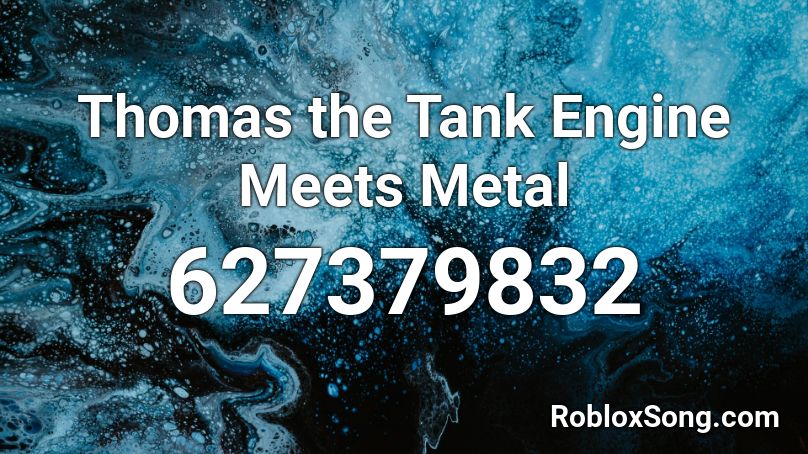 Thomas The Tank Engine Meets Metal Roblox Id Roblox Music Codes - roblox thomas the dank engine song id