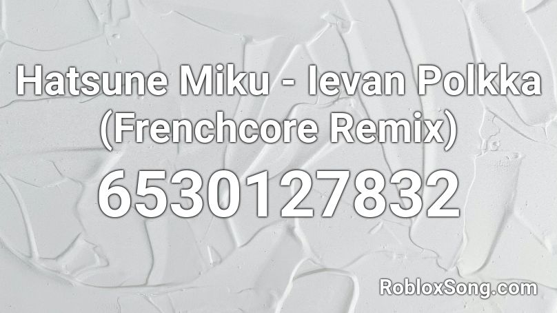 Hatsune Miku Ievan Polkka Frenchcore Remix Roblox Id Roblox Music Codes - roblox song id for levan polkka