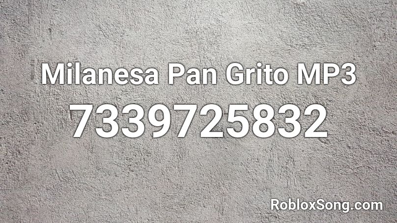 Milanesa Pan Grito MP3 Roblox ID