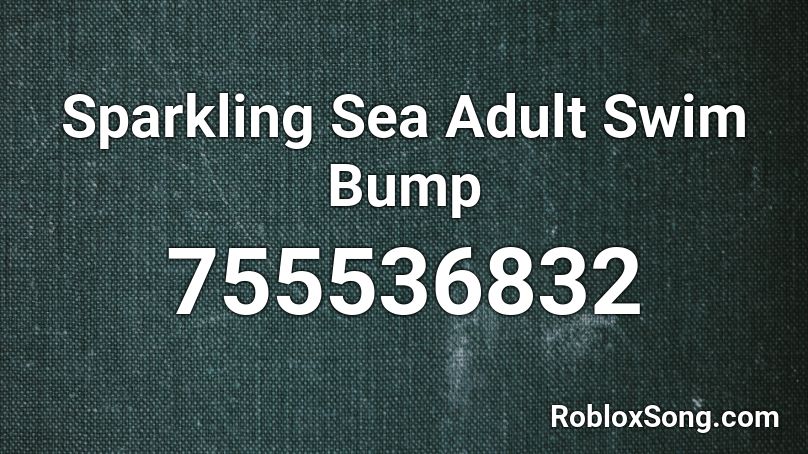 Sparkling Sea Adult Swim Bump Roblox ID