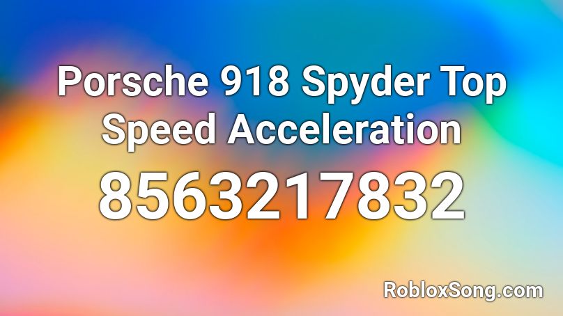 Porsche 918 Spyder Top Speed Acceleration Roblox ID