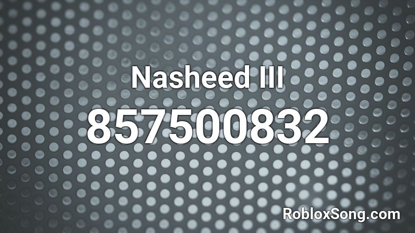 Nasheed III Roblox ID