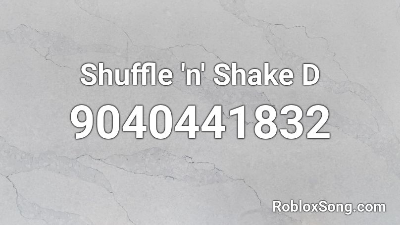 Shuffle 'n' Shake D Roblox ID