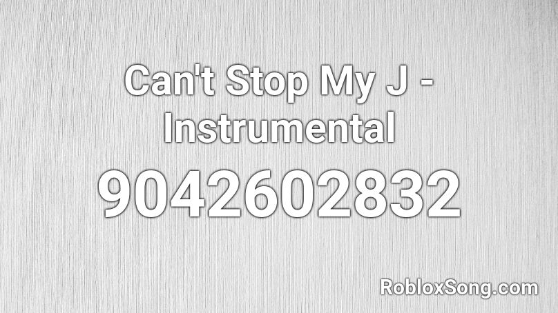 Can't Stop My J - Instrumental Roblox ID