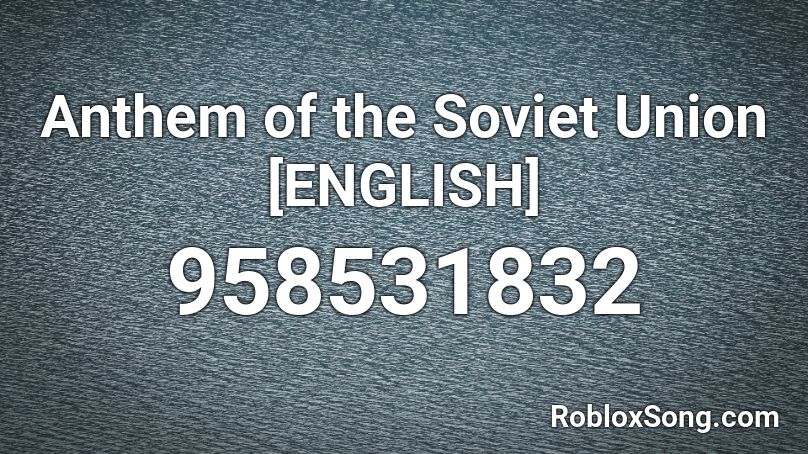 Anthem Of The Soviet Union English Roblox Id Roblox Music Codes - soviet national anthem roblox id