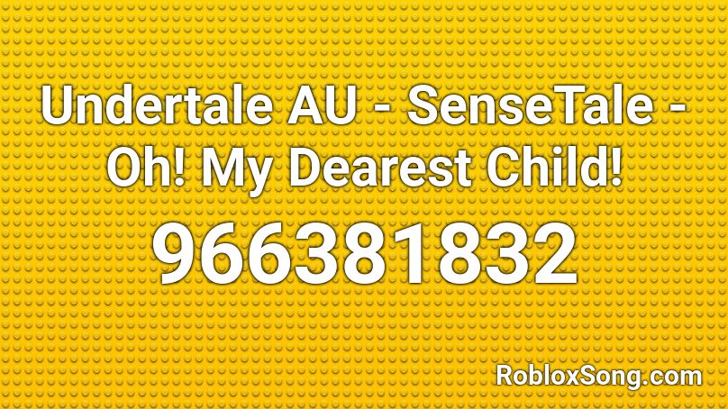 Undertale AU - SenseTale - Oh! My Dearest Child! Roblox ID