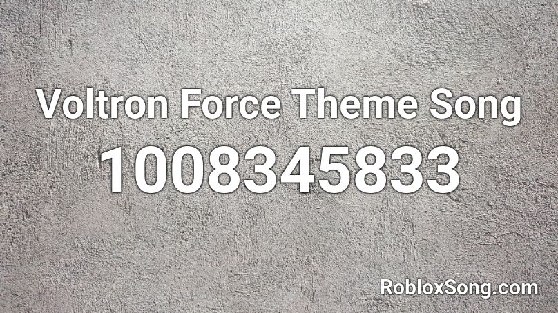 Voltron Force Theme Song Roblox ID